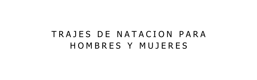 TRAJES DE NATACION PARA HOMBRES Y MUJERES