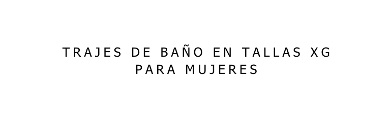TRAJES DE BAÑO EN TALLAS XG PARA MUJERES