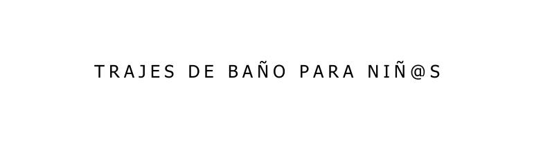 TRAJES DE BAÑO PARA NIÑ S